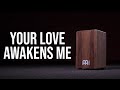 Your love awakens me  cajon playthrough