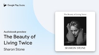 The Beauty of Living Twice by Sharon Stone · Audiobook preview