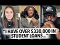 "I Have Over $330,000 In Student Loans and Trying To Buy a House," Women Admitting To Crippling Debt