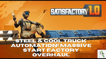 Steel & Cool Truck Automation! Massive Start Factory Overhaul | Satisfactory 1.0 No Commentary Ep.2