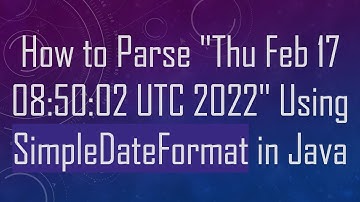 How to Parse "Thu Feb 17 08:50:02 UTC 2022" Using SimpleDateFormat in Java