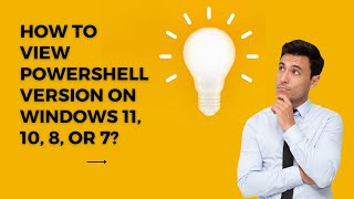 how to view powershell version on windows 11, 10, 8, or 7?