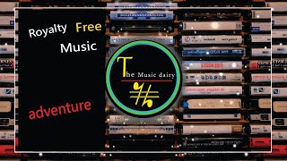 Royalty Non Copyright Music-Adventure-The Music Dairy