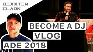 ADE 2018 vlog - How to get started as a dj (with tip from David Guetta)