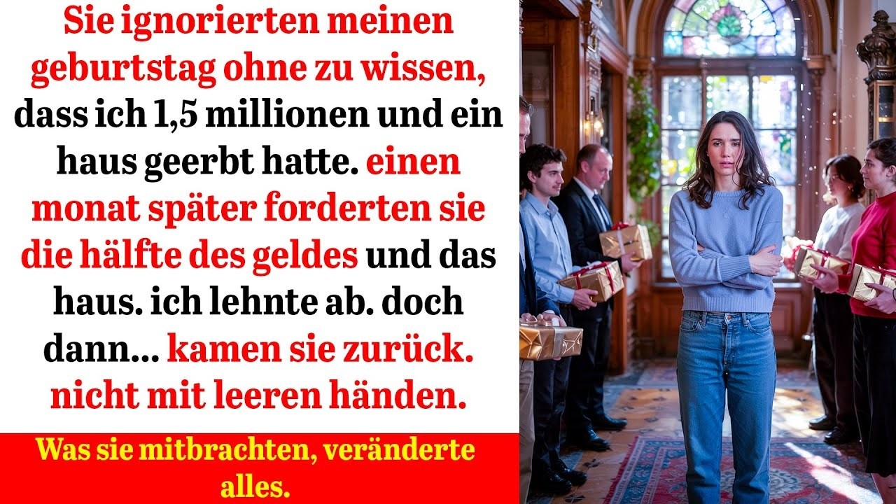 sie vergaßen meinen geburtstag bis sie erfuhren, dass ich 1,5 millionen und ein haus erbte