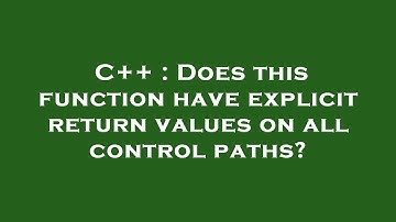 C++ : Does this function have explicit return values on all control paths?