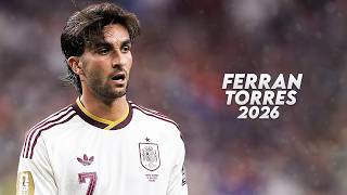 Ferran Torres 2026 - Incredible Skills, Goals Assists - Hd