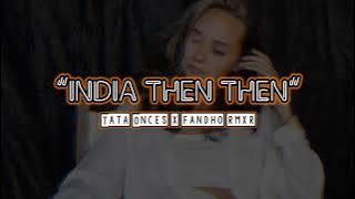 INDIA THEN - THEN (Tata Onces x fandho Remix)