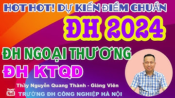 HOT! Dự kiến Điểm chuẩn ĐH 2024: ĐH Ngoại Thương - ĐH Kinh tế Quốc dân