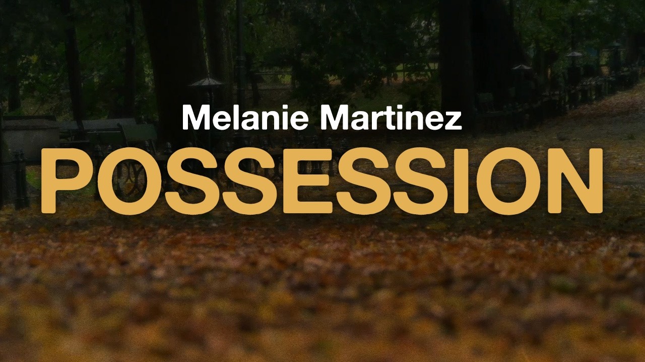 Melanie Martinez - POSSESSION (Lyrics)