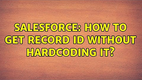 Salesforce: How to get Record ID without Hardcoding it? (2 Solutions!!)