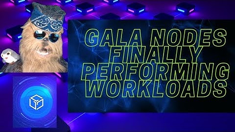 *FINALLY* Gala Nodes Performing ACTUAL WORKLOADS!