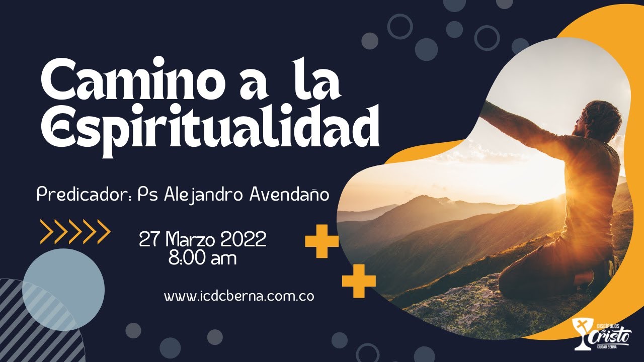 Camino a la Espiritualidad 27 Marzo 2022 10 am Ps Alejandro Avendaño ...