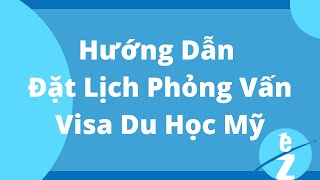 Du Học Mỹ Cần Những Gì? Hướng Dẫn Đặt Lịch Hẹn Phỏng Vấn Xin Visa Du Học Mỹ screenshot 2