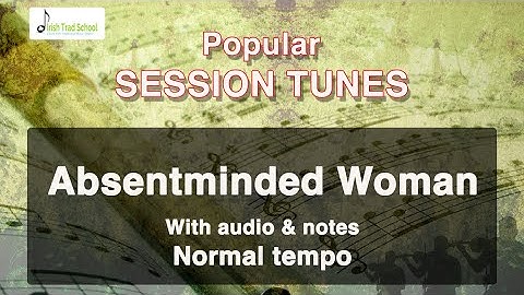 Absentminded Woman Reel G Major. Learn With Audio & ABC Notation