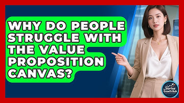 Why Do People Struggle With The Value Proposition Canvas? - The Startup Growth Hub