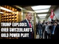 Switzerland’s Gold Shock Sends Washington Reeling — $48B at Risk! Trump's Tariffs Backfire US Policy
