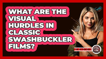 What Are The Visual Hurdles In Classic Swashbuckler Films? - The Action Reel