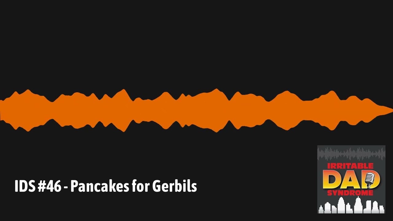 IDS #46 - Pancakes for Gerbils | Irritable Dad Syndrome