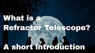 What is a Refractor Telescope  Short guide to refracting telescopes