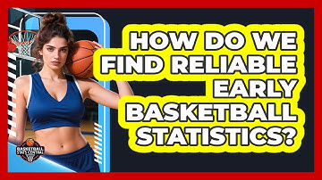 How Do We Find Reliable Early Basketball Statistics? - Basketball Stats Central
