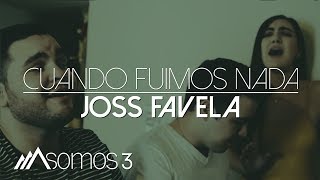 Cuando Fuimos Nada - Joss Favela (Cover por Somos 3) chords