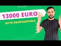 13000 euro with dropshipping