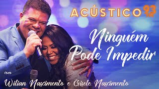 Video thumbnail of "Wilian Nascimento e Gisele Nascimento - Ninguém Pode Impedir - Acústico 93 - AO VIVO - 2021"