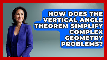 How Does The Vertical Angle Theorem Simplify Complex Geometry Problems? - All About Geometry