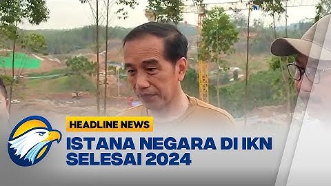 Jokowi Istana Negara IKN Selesai 2024