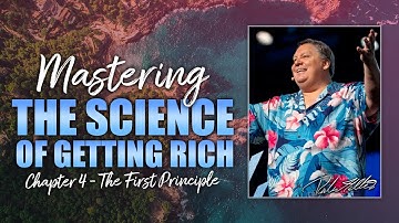 Mastering The Science Of Getting Rich - Chapter 4, "The First Principle"