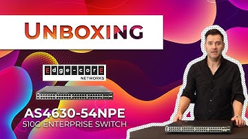 Unboxing Edgecore Networks - AS4630 54NPE