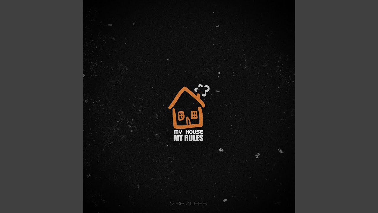 MY HOUSE. MY RULES.