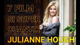 7 FILM SI CUANTIK JULIANNE HOUGH ... BIKIN PRIA JATUH HATI