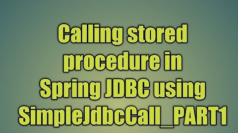 71.Calling stored procedure in Spring JDBC using SimpleJdbcCall_PART1
