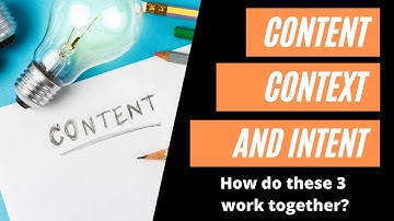 Content, Context and Intent - How do these 3 work together?