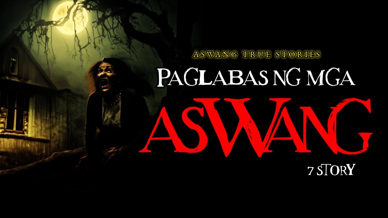 PAGLABAS NG MGA ASWANG - ASWANG TRUE STORIES