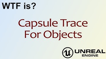 WTF Is? Capsule Trace For Objects in Unreal Engine 4 ( UE4 )