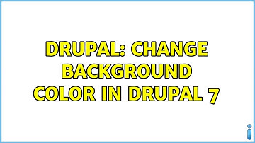 Drupal: Change background color in Drupal 7 (5 Solutions!!)