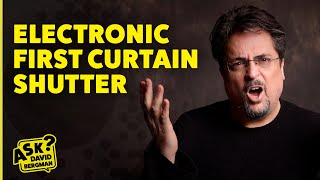 Electronic First Curtain Shutter | Ask David Bergman