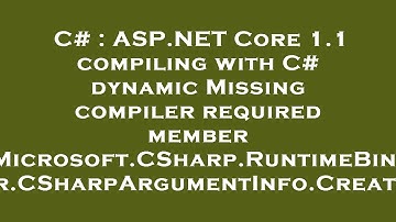 C# : ASP.NET Core 1.1 compiling with C# dynamic Missing compiler required member 