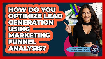 How Do You Optimize Lead Generation Using Marketing Funnel Analysis?