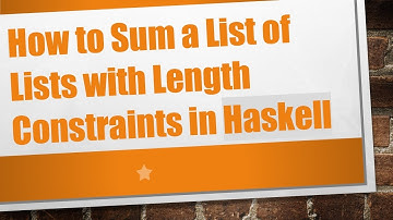 How to Sum a List of Lists with Length Constraints in Haskell