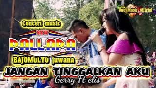 JANGAN TINGGALKAN AKU Gerry mahesa Ft Elis Santika NEW PALLAPA BAJOMULYO