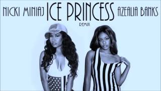 Azealia Banks feat. Nicki Minaj - Ice Princess (Remix)