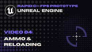 Video 04 - Ammo & Reloading - Rapid FPS Prototype - C++ for Unreal