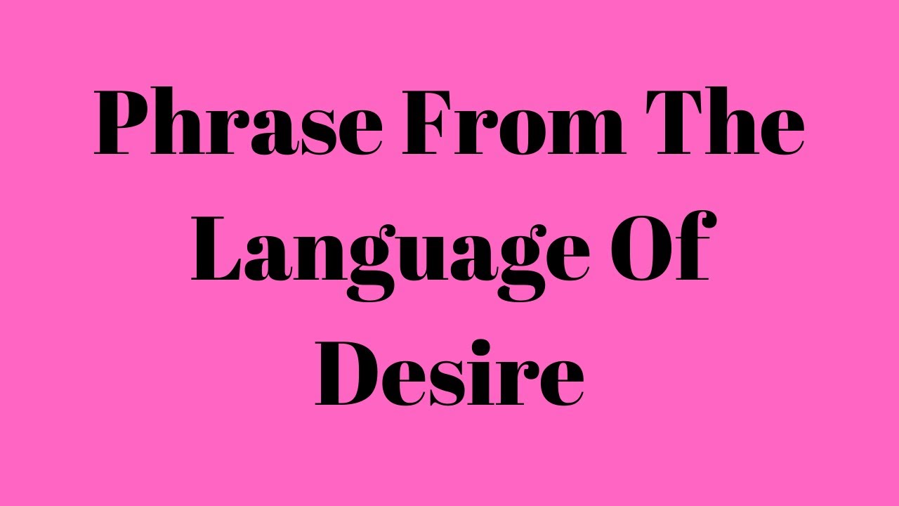 Phrase From The Language Of Desire