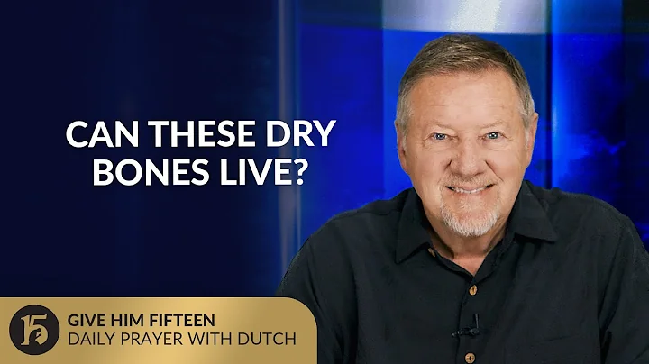 Can These Dry Bones Live? | Give Him 15: Daily Prayer with Dutch | September 19, 2025