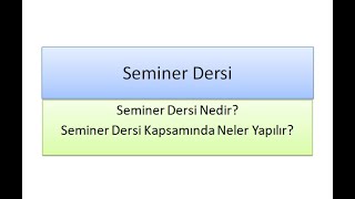 7 - ) Semi̇ner Dersi̇, Semi̇ner Dersi̇nde Ne Yapilir, Semi̇ner Dersi̇ İçeri̇ği̇ Nedi̇r?(Abone Olmayi Unutmayin)