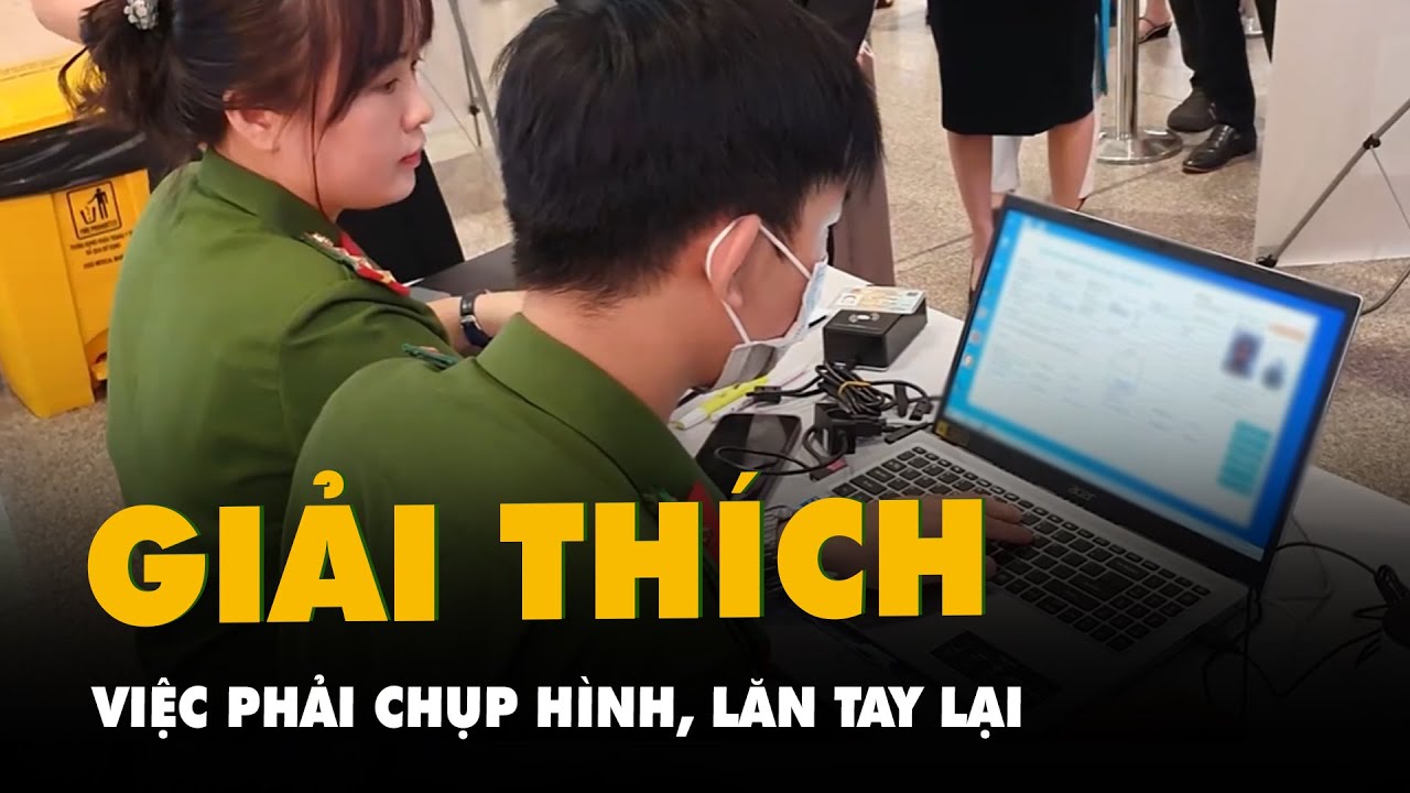 đăng ký vn68 C06 Bộ Công an giải thích việc phải chụp hình, lăn tay lại khi làm định danh mức độ 2